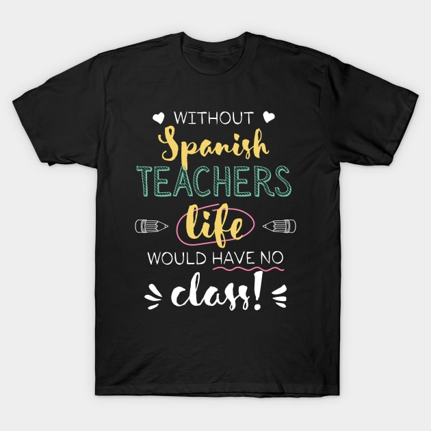 Without Spanish Teachers Gift Idea - Funny Quote - No Class T-Shirt by BetterManufaktur